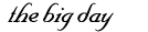 the big day